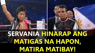 SERVANIA HINARAP ANG MATIGAS NA HAPON, MATIRA MATIBAY!