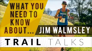 JIM WALMSLEY | What you need to know | TRAIL TALKS