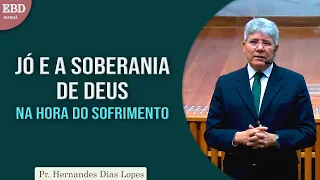 Jó e a soberania de Deus na hora do sofrimento | Pr Hernandes Dias Lopes