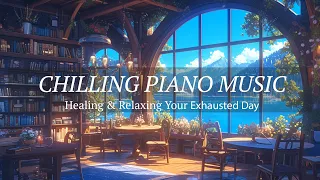 Chilling Piano Music: Healing & Relaxing You Exhausted Day With Cafe Concertos