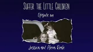 Episode 159: Jessica and Alexia Reale | Suffer the Little Children Podcast