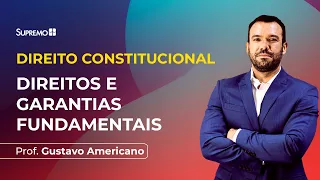 DIREITOS E GARANTIAS FUNDAMENTAIS | Prof. Gustavo Americano