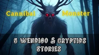 5 True Wendigo & Cryptids Encounter Horror Stories 1 Hour+