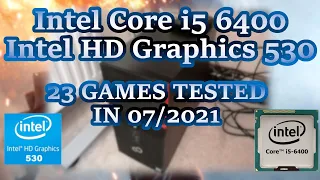 Intel Core i5-6400  HD Graphics 530  23 GAMES TESTED IN 07/2021 (16GB RAM)