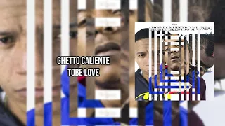 Tobe Love - Ghetto Caliente [Audio]
