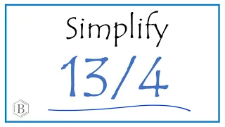 How to Simplify the Fraction 13/4  (and as a Mixed Fraction)