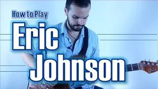 How to Play Like Eric Johnson | 5 Easy Tips and Tricks