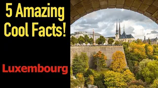 5 Fascinating Facts About Luxembourg