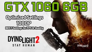 Dying Light 2 Stay Human | GTX 1060 6GB | OPTIMIZED SETTINGS | 1080p BEST Settings for FPS & Quality