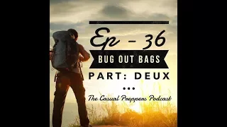 Bug Out Bags Part: Deux - Ep 36 - The Casual Preppers Podcast