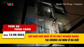Thời sự toàn cảnh trưa 13/9: Cập nhật mới nhất về vụ cháy tại chung cư mini ở Hà Nội | VTV24