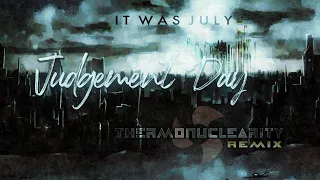 It Was July - Judgement Day (Thermonuclearity Remix)