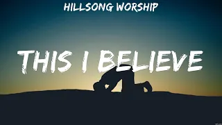Hillsong Worship - This I Believe (Lyrics) Chris Tomlin, Hillsong Worship