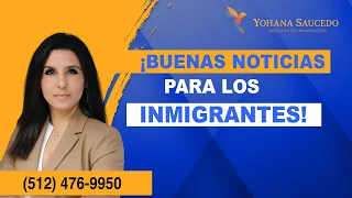 BUENAS NOTICIAS PARA LOS INMIGRANTES: LOS ULTIMOS CAMBIOS EN INMIGRACION - Abogada Yohana Saucedo