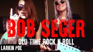 Bob Seger "Old Time Rock N Roll" (Larkin Poe Cover)