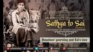 Sathya to Sai - Episode 16 | Devotees' Yearning and Sai's Love | Sri Sathya Sai Katha