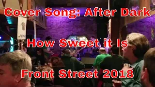 Cover Song: After Dark Band Live - "How Sweet it is" - Jerry Garcia Band - Front Street - 2018