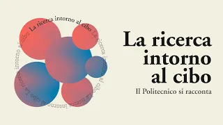 La Ricerca intorno al cibo - Il Politecnico si racconta