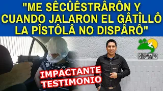 "ME SÊCÛÊSTRÂRÔN Y CUANDO JALARON EL GÂTÎLLÔ LA PÎSTÔLÂ NO DISPÂRÔ" - IMPACTANTE TESTIMONIO