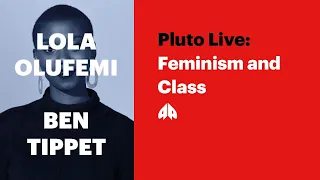 Lola Olufemi and Ben Tippet - Feminism and Class - with Dawn Foster | Pluto Live