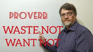 English Tutor Nick P Proverbs (251) Waste Not Want Not