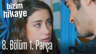 Bizim Hikaye 8. Bölüm 1. Parça