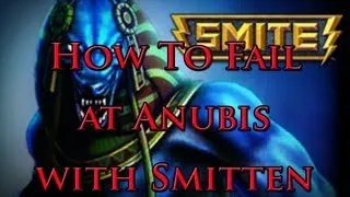 SMITE - Smitten's How to Fail at SMITE Ep. 22: Anubis Guide