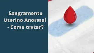 Como é feito o tratamento do sangramento uterino anormal