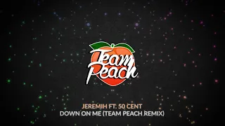Jeremih - Down On Me ft. 50 Cent (TEAM PEACH Remix)