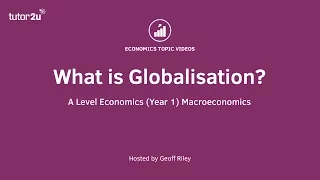 What is Globalisation? I A Level and IB Economics