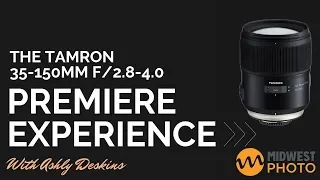 The Tamron 35-150mm f/2.8-4 Di VC OSD Lens - Premiere Experience by Ashly Deskins for Midwest Photo