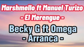 Marshmello ft Manuel Turizo - El Merengue, Becky G ft Omega - Arranca (letra,lyrics)