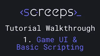 Screeps Tutorial Walkthrough for Beginners - 1. Game UI & Basic Scripting
