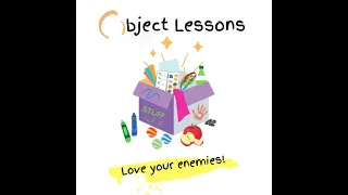 Object Lesson - Love Your Enemies