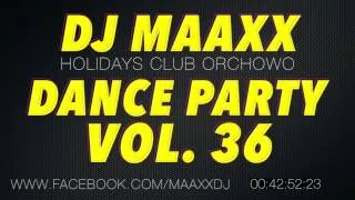 DJ Maaxx (Holidays Club, Orchowo) - Dance Party Vol. 36 // FREE DOWNLOAD + TRACKLISTA