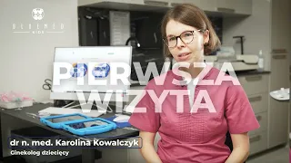 Pierwsza wizyta u ginekologa - dr n. med. Karolina Kowalczyk