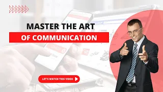 7 Ways To Master The Art Of Communication