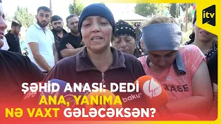 Şəhid anası: O mənim ərköyün balam idi