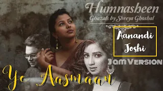 Ye Aasman | Aanandi Joshi | Ghazal | Humnasheen | Shreya Ghoshal | Deepak Pandit | Manoj Muntashir