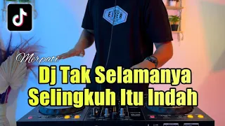 DJ TAK SELAMANYA SELINGKUH ITU INDAH REMIX BERTAPA KU MENGERTI SEBAGAI SELINGKUHANMU