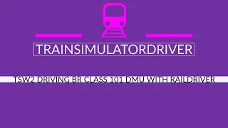 TSW2 Tutorial Driving Class 101 DMU with Raildriver