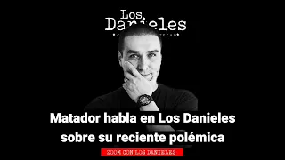 Matador habla en Los Danieles sobre su reciente polémica