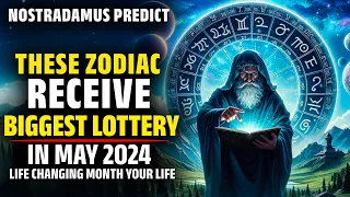 Nostradamus Predicted These Zodiac Sign Receive $100 Million Lottery In May 2024 -Horoscope