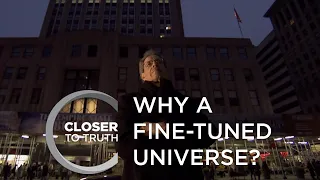 Why a Fine-Tuned Universe? | Episode 107 | Closer To Truth