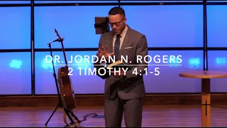 The Ministry of the Word - 2 Timothy 4:1-5 (2.28.21) - Dr. Jordan N. Rogers