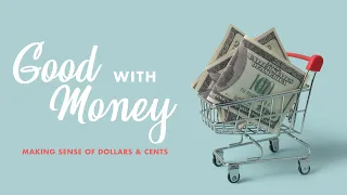 GOOD WITH MONEY | Making Sense of Dollars & Cents | September 4th