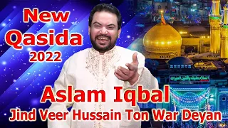 New Qaseeda Jind Veer Hussin Ton War Deyan 2022 Aslam iqbal