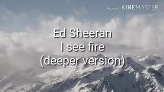 Ed sheeran-I see fire (deeper version)