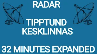 RADAR TIPPTUND KESKLINNAS 32 MINUTES EXPANDED