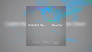 Castle feat. Mav_d - Slow Down (Official Audio)